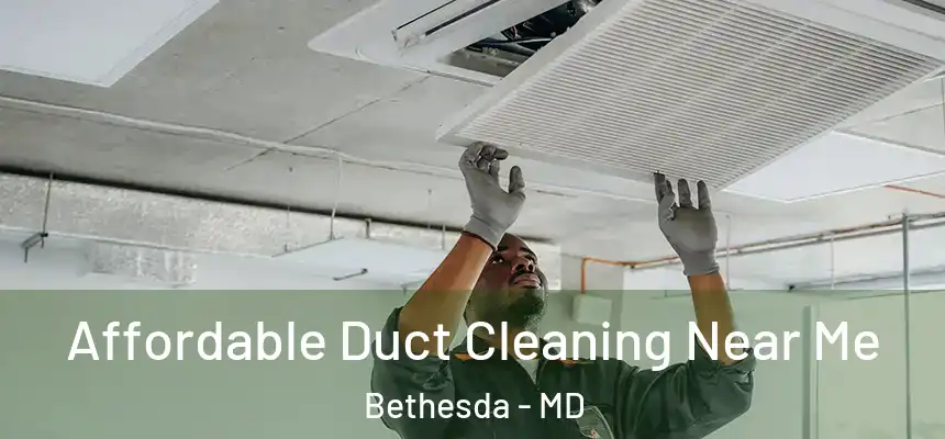 Affordable Duct Cleaning Near Me Bethesda - MD