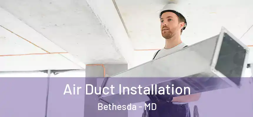  Air Duct Installation Bethesda - MD