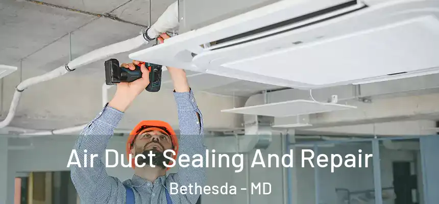  Air Duct Sealing And Repair Bethesda - MD
