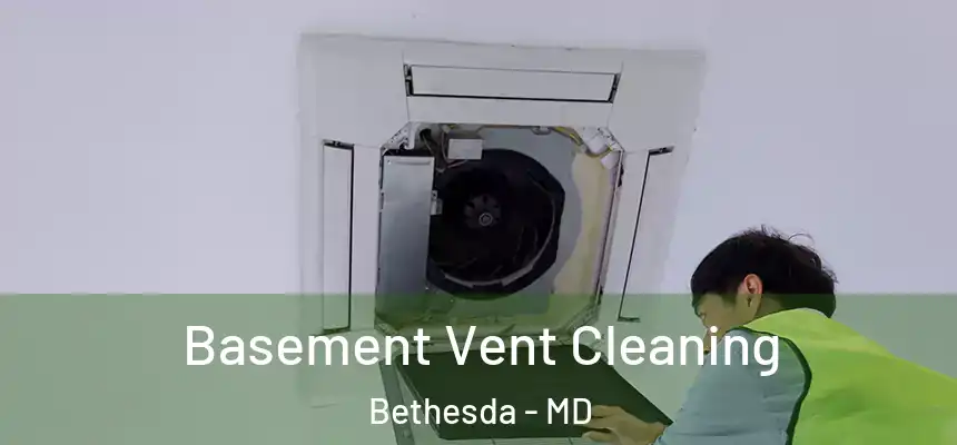 Basement Vent Cleaning Bethesda - MD