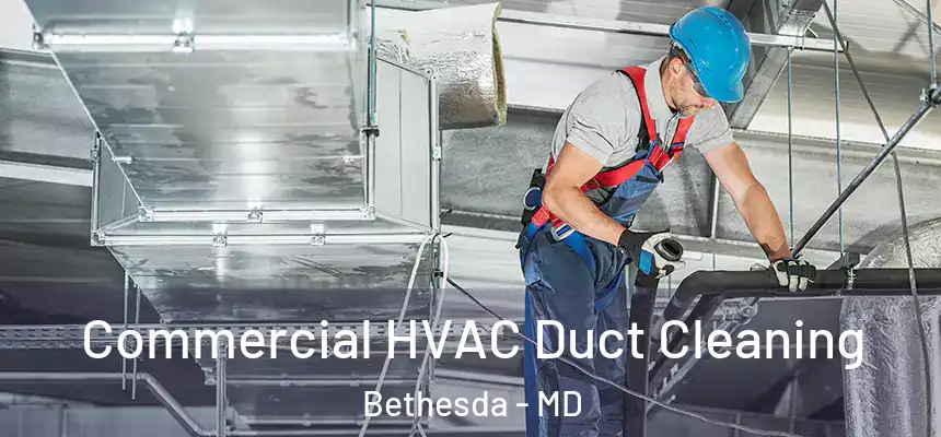 Commercial HVAC Duct Cleaning Bethesda - MD