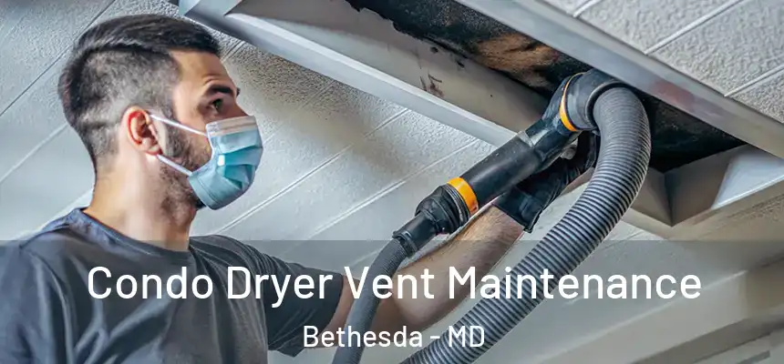  Condo Dryer Vent Maintenance Bethesda - MD
