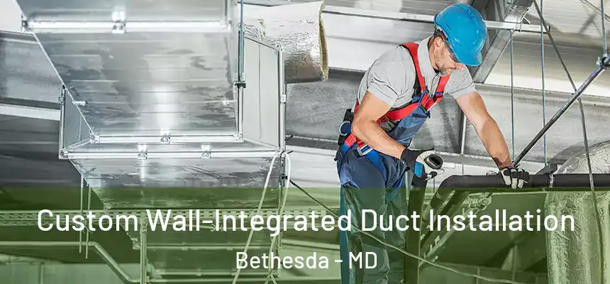  Custom Wall-Integrated Duct Installation Bethesda - MD