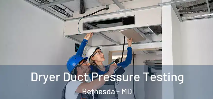 Dryer Duct Pressure Testing Bethesda - MD