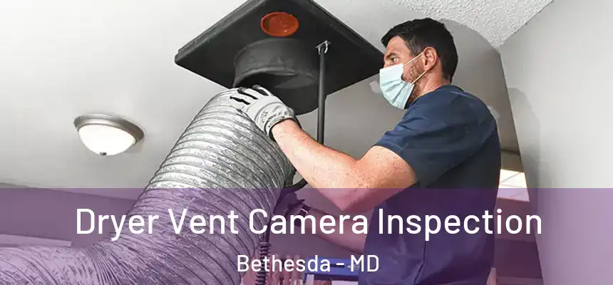  Dryer Vent Camera Inspection Bethesda - MD