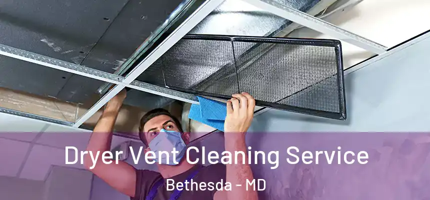  Dryer Vent Cleaning Service Bethesda - MD
