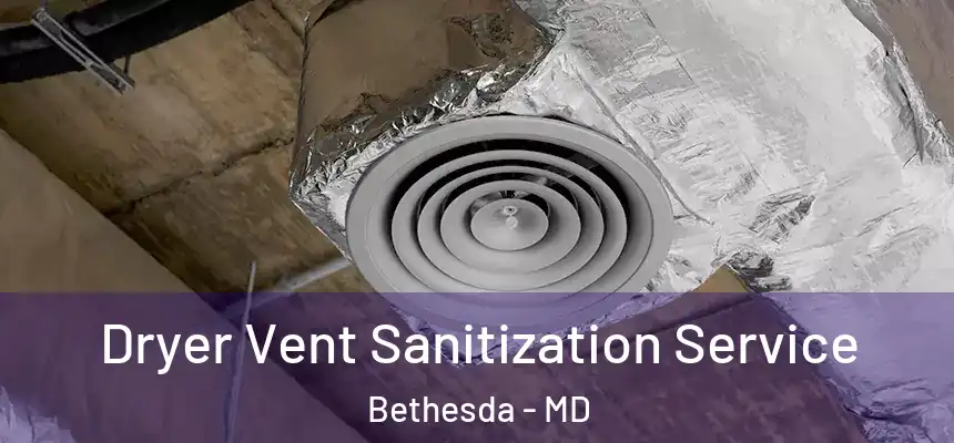  Dryer Vent Sanitization Service Bethesda - MD