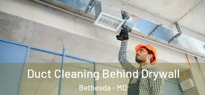  Duct Cleaning Behind Drywall Bethesda - MD