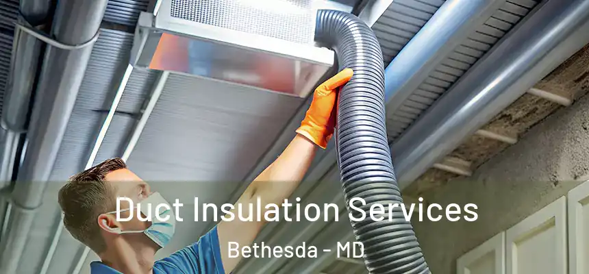 Duct Insulation Services Bethesda - MD