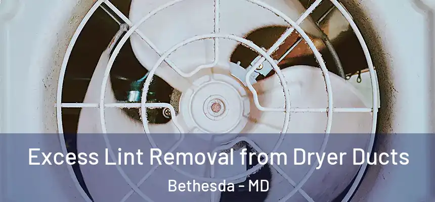 Excess Lint Removal from Dryer Ducts Bethesda - MD