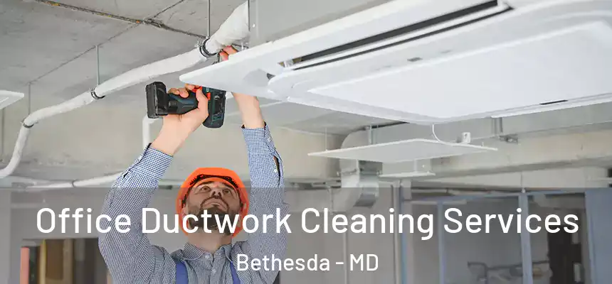 Office Ductwork Cleaning Services Bethesda - MD