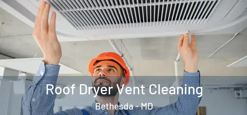 Roof Dryer Vent Cleaning Bethesda - MD