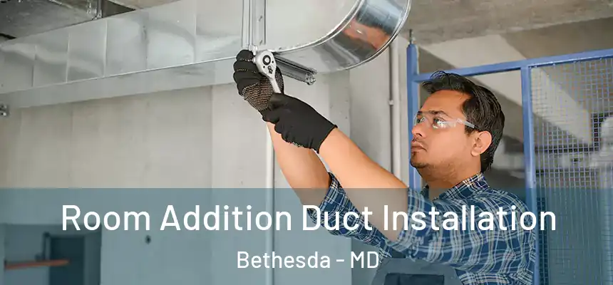  Room Addition Duct Installation Bethesda - MD