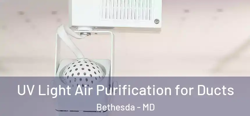  UV Light Air Purification for Ducts Bethesda - MD