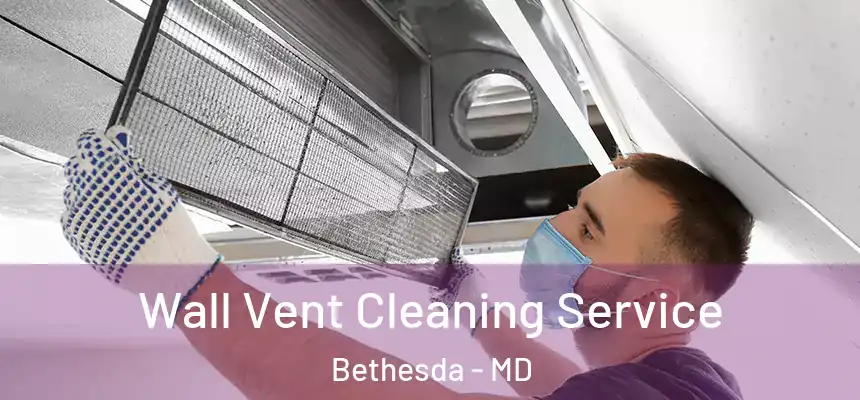 Wall Vent Cleaning Service Bethesda - MD