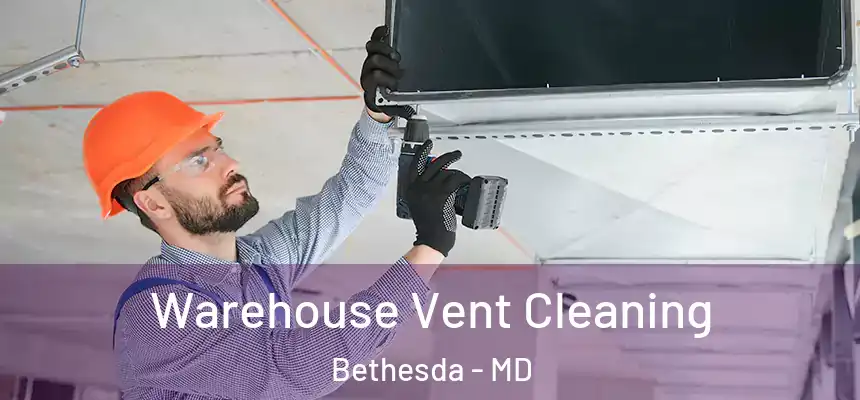  Warehouse Vent Cleaning Bethesda - MD